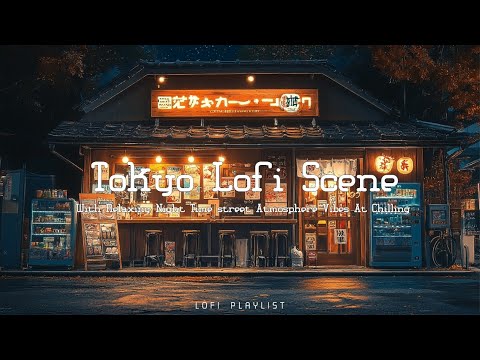 Tokyo Lofi Vibes: Nighttime Chill Music for Studying & Relaxing | Lofi Hip Hop Beats