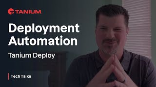 Deployment Automation for Tanium Deploy - Tanium Tech Talks #120