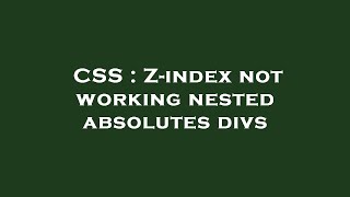 CSS : Z-index not working nested absolutes divs