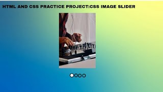 HTML AND CSS PRACTICE PROJECT:CSS IMAGE SLIDER