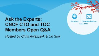 Ask the Experts: CNCF CTO and TOC Members Open Q&A - Hosted by Chris Aniszczyk & Lin Sun