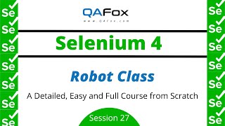 Robot Class - From scratch and detailed (Selenium 4 - Session 27)