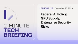 Federal AI Policy, GPU Supply, Enterprise Security Risks | Ep. 26