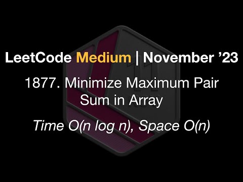 LeetCode Medium | #1877. Minimize Maximum Pair Sum in Array | Time O(n log n), Space O(n)