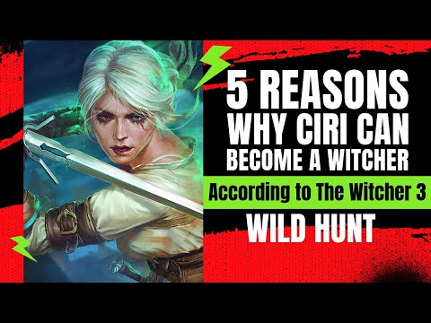 5 Reasons Why Ciri CAN Become A Witcher According The Witcher 3 Wild Hunt!