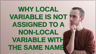 Why local variable is not assigned to a non-local variable with the same name?