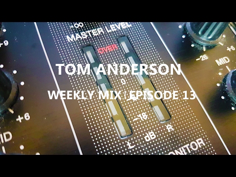 Tom Anderson Weekly Mix | Episode 13