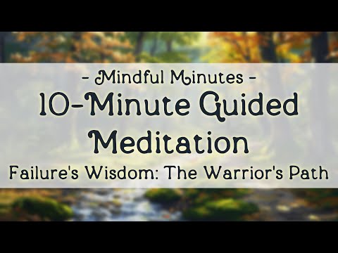 Failure's Wisdom: A Warrior's Path to Growth | Mindful Minutes