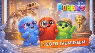 I Go to the Museum | Educational Song for Kids | Bubbles Adventures