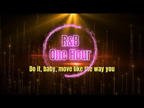 Do it, baby, move like the way you- One Hour R&B