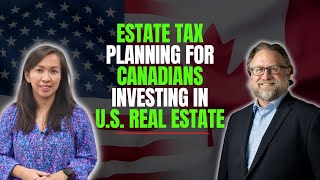 Estate Tax Planning Tips for Canadians Investing in U.S. Real Estate