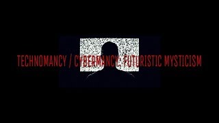 TECHNOMANCY / CYBERMANCY: FUTURISTIC MYSTICISM