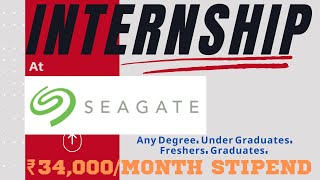 INTERNSHIP At ➤ SEAGATE ⚡⚡| ₹34,000/MONTH STIPEND | Any Degree, Under Graduates, Freshers, Graduates