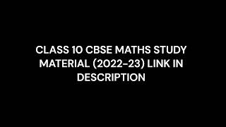 CLASS - 10 CBSE MATHS STUDY MATERIAL (2022 - 23)