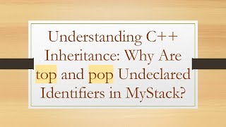 Understanding C++ Inheritance: Why Are top and pop Undeclared Identifiers in MyStack?