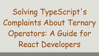 Solving TypeScript's Complaints About Ternary Operators: A Guide for React Developers