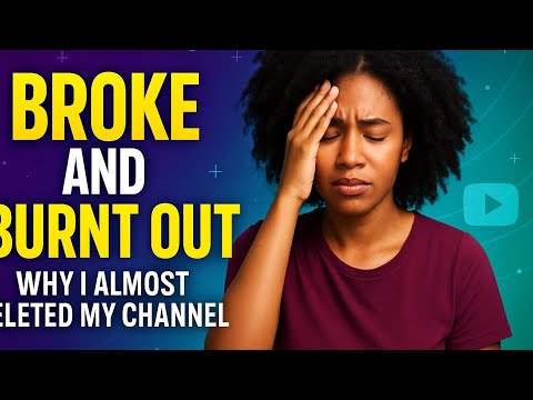 Broke and Burnt Out. Why I Almost Deleted My Channel 💔