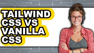 Tailwind CSS vs Vanilla CSS - 2025 Comparison