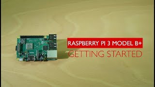 How to get started with the Raspberry Pi 3 Model B+ | RS Components