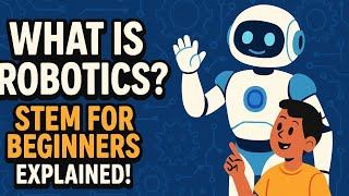 What Is Robotics? STEM for Beginners Explained!