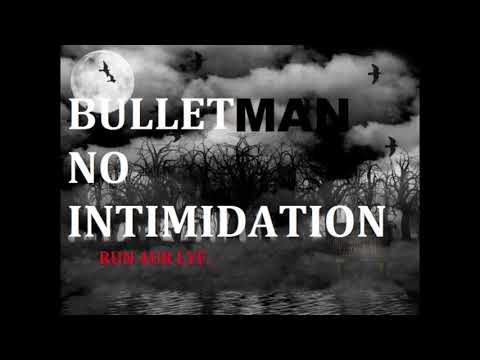 Bullet Man - NO INTIMIDATION