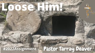 Loose Him! | Pastor Tarray Deaver #2022Assignment
