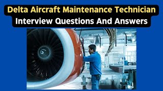 Delta Aircraft Maintenance Technician Interview Questions And Answers
