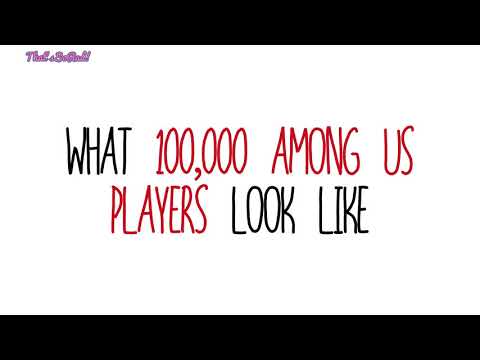 What 100k Among Us Players Look Like