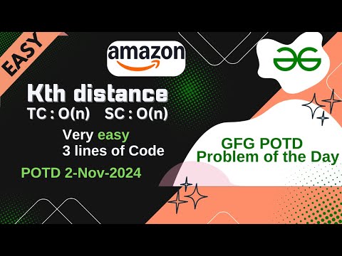 Kth distance | GFG POTD | 2-11-24  | Easy Level | GFG Problem of the day | 4 Lines of Code | Amazon