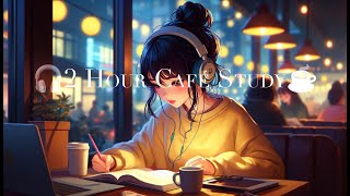 2 Hours Cozy Study Café ☕🎧 | Lofi Beats for Focus & Relaxation