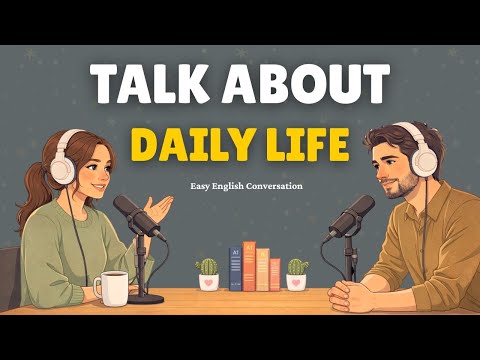 Daily Life Feels Simple Until You Try to Talk About It in English |Easy English Conversation Podcast