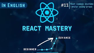 REACT MASTERY || Lecture - 11 || Most common mistake while using props