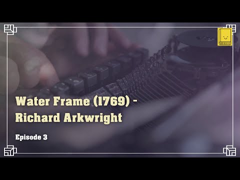 Industrial Revolution. Episode 3: Water Frame (1769) - Richard Arkwright