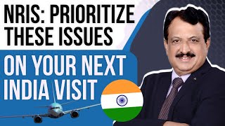 NRIs: Prioritize These Issues on Your Next India Visit
