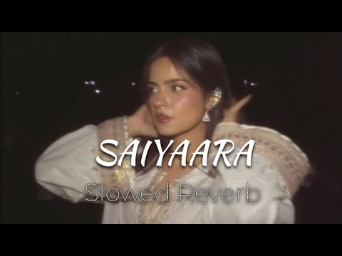 Saiyaara - Faheem Abdullah | Slowed Reverb | Saiyaara Title Song