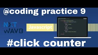Javascript coding practice 9|| click counter || nxtwave  ccbp 4.0 || |#javascript #viral #video
