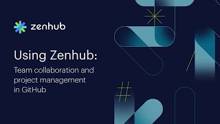 Using Zenhub: Team Collaboration and Project Management in GitHub