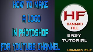 How to make a logo for Youtube Channel | Photoshop Tutorial | Hammad File