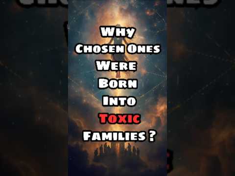 Why Chosen Ones Were Born Into Toxic Families ? #chosenones #spiritualgrowth #godscommand