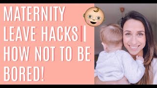 MATERNITY LEAVE HACKS!