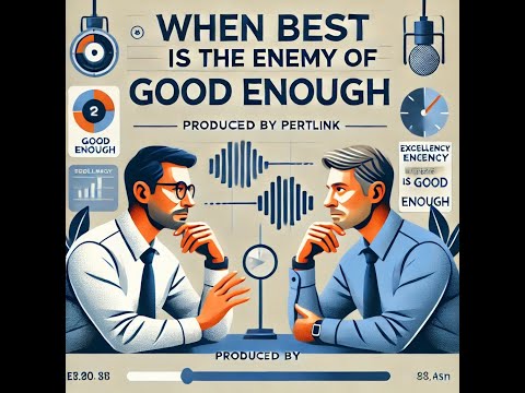 When Best Is The Enemy Of Good Enough