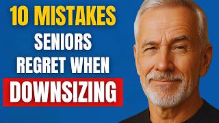 10 Downsizing Mistakes Seniors Often Regret (And How to Avoid Them)