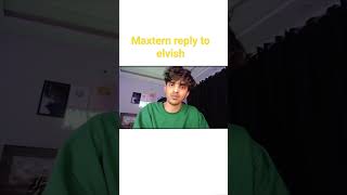 maxtern reply to elvish yadav ||#maxternvselvishyadav