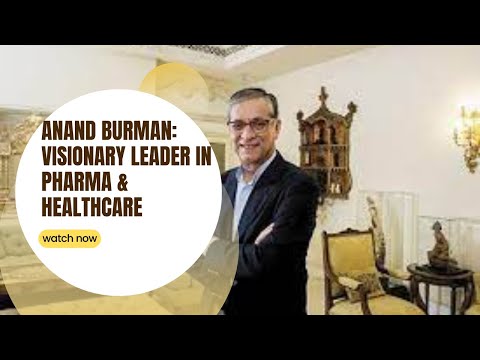 Anand Burman: Visionary Leader in Pharma & Healthcare