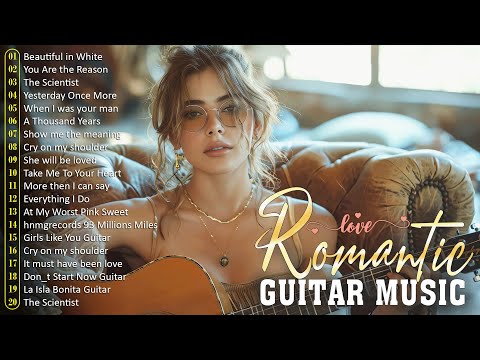 TOP 30 ROMANTIC GUITAR MUSIC - The Best Love Songs of All Time - Peaceful | Soothing | Relaxation