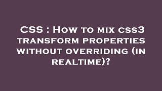 CSS : How to mix css3 transform properties without overriding (in realtime)?