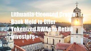 Lithuania-Licensed Crypto Bank Meld to Offer Tokenized RWAs to Retail Investors
