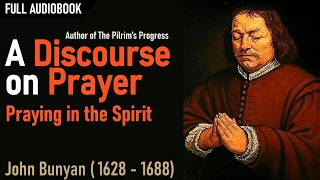 A Discourse on Prayer - John Bunyan (1628 - 1688) Full Christian Audio Book