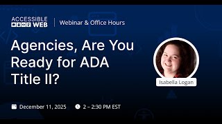 Accessible Web Office Hours - Agencies, Are You Ready for ADA Title II?