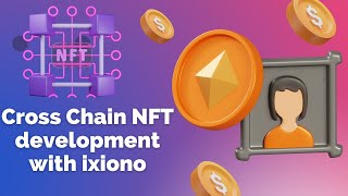 #NFT #Crypto #Blockchain | Cross-Chain NFT Development | Ixiono